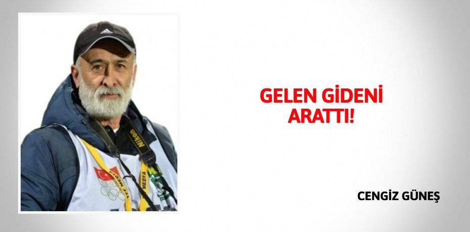 GELEN GİDENİ ARATTI!