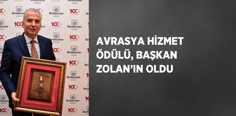 AVRASYA HİZMET ÖDÜLÜ, BAŞKAN ZOLAN’IN OLDU
