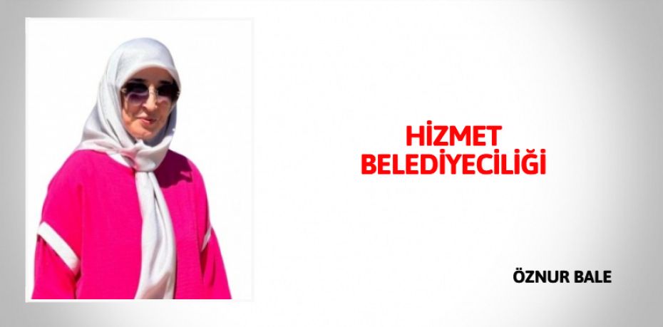 HİZMET BELEDİYECİLİĞİ