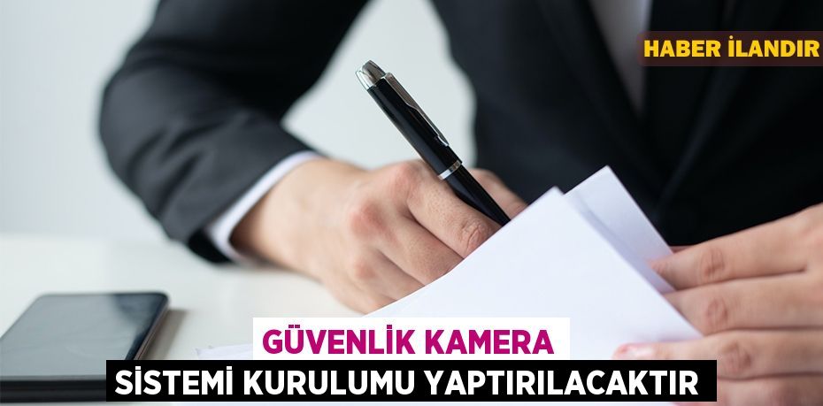 Güvenlik kamera sistemi kurulumu yaptırılacaktır