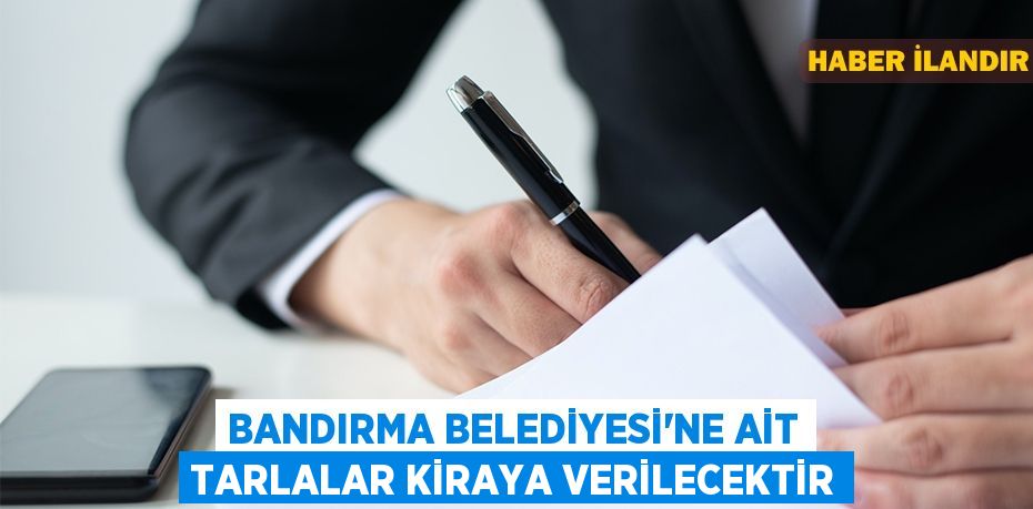 Bandırma Belediyesi'ne ait tarlalar kiraya verilecektir
