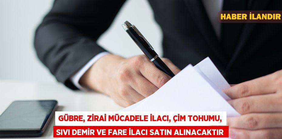 Gübre, zirai mücadele ilacı, çim tohumu, sıvı demir ve fare ilacı satın alınacaktır