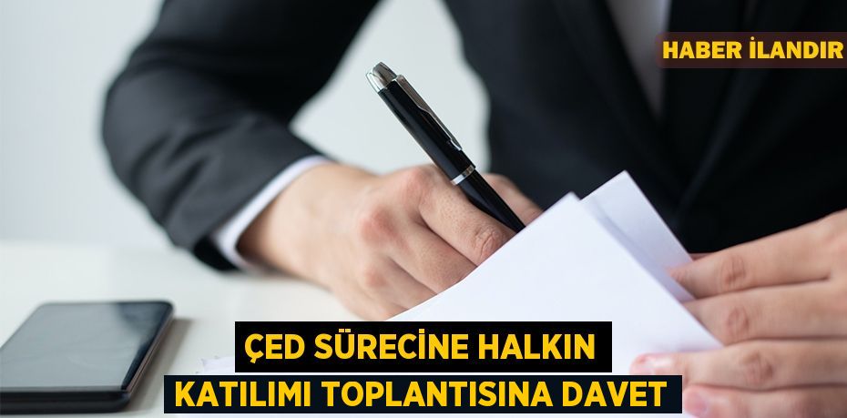 ÇED sürecine halkın katılımı toplantısına davet