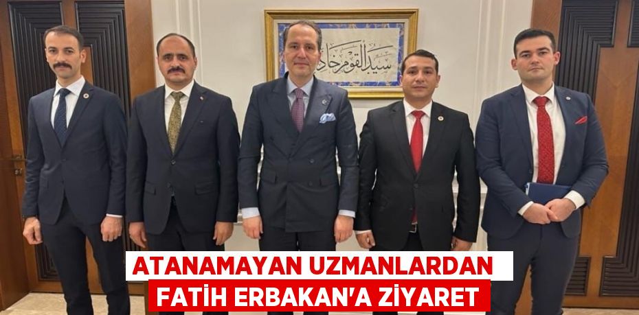 ATANAMAYAN UZMANLARDAN  FATİH ERBAKAN’A ZİYARET