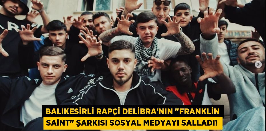 Balıkesirli Rapçi Delibra'nın "Franklin Saint" şarkısı sosyal medyayı salladı!