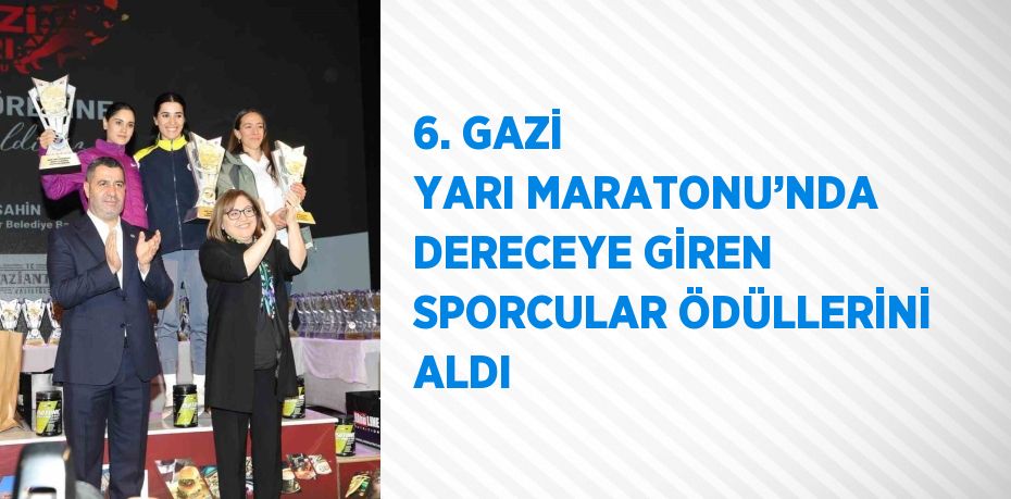 6. GAZİ YARI MARATONU’NDA DERECEYE GİREN SPORCULAR ÖDÜLLERİNİ ALDI