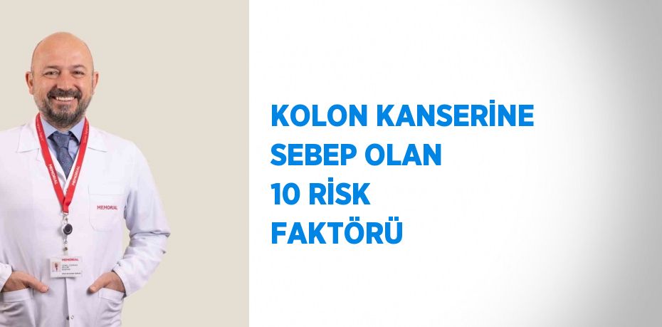 KOLON KANSERİNE SEBEP OLAN 10 RİSK FAKTÖRÜ