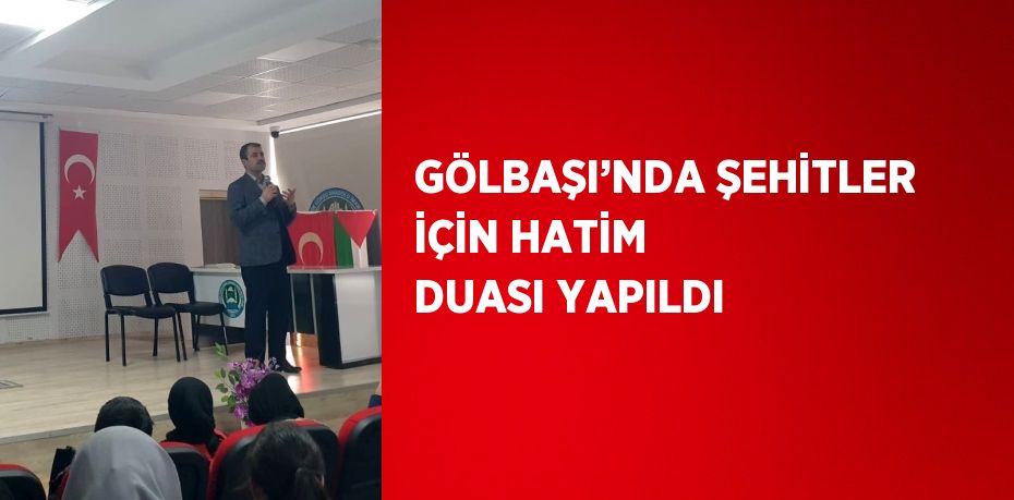 GÖLBAŞI’NDA ŞEHİTLER İÇİN HATİM DUASI YAPILDI