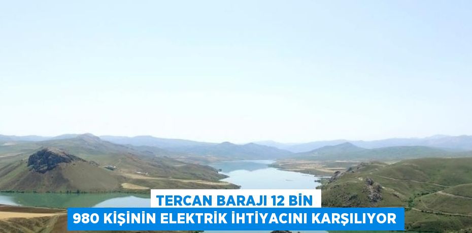 TERCAN BARAJI 12 BİN 980 KİŞİNİN ELEKTRİK İHTİYACINI KARŞILIYOR