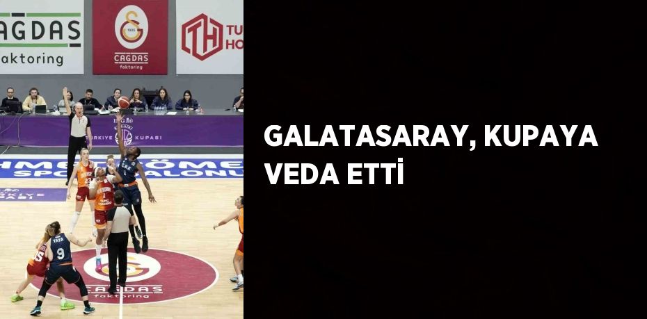 GALATASARAY, KUPAYA VEDA ETTİ