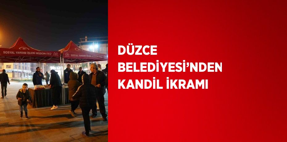 DÜZCE BELEDİYESİ’NDEN KANDİL İKRAMI