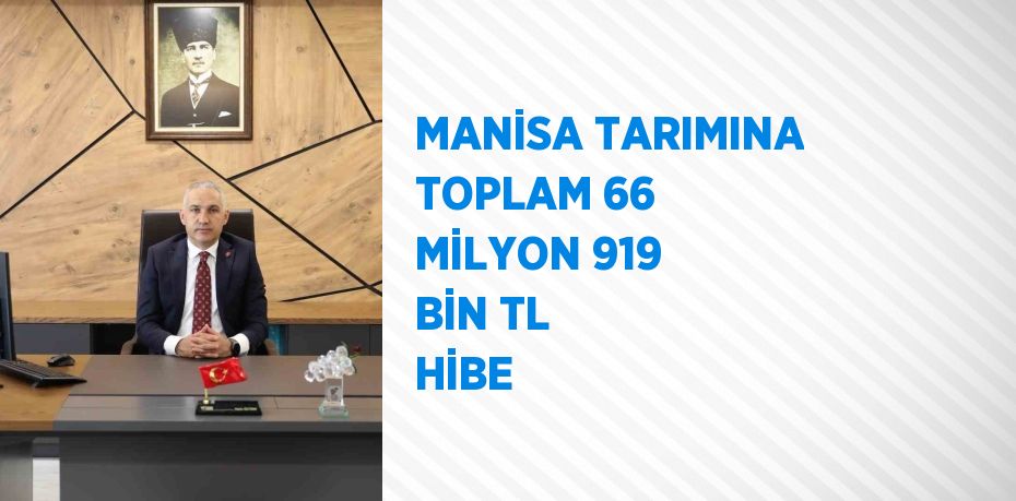 MANİSA TARIMINA TOPLAM 66 MİLYON 919 BİN TL HİBE