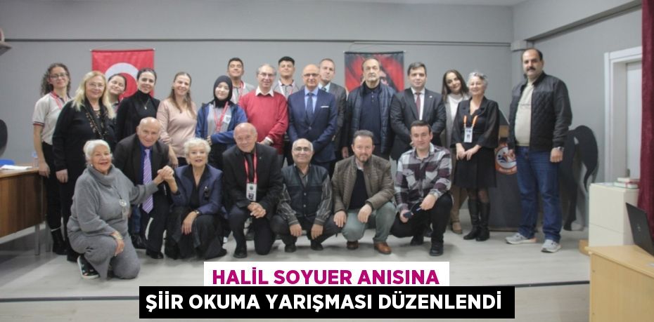 HALİL SOYUER ANISINA ŞİİR OKUMA YARIŞMASI DÜZENLENDİ