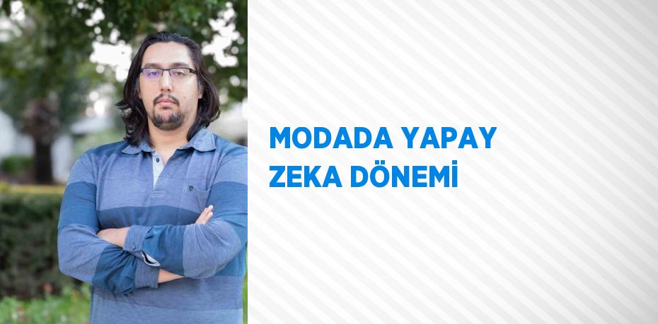 MODADA YAPAY ZEKA DÖNEMİ