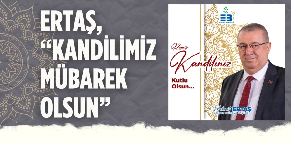 ERTAŞ, “KANDİLİMİZ MÜBAREK OLSUN”