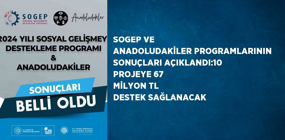 SOGEP VE ANADOLUDAKİLER PROGRAMLARININ SONUÇLARI AÇIKLANDI:10 PROJEYE 67 MİLYON TL DESTEK SAĞLANACAK