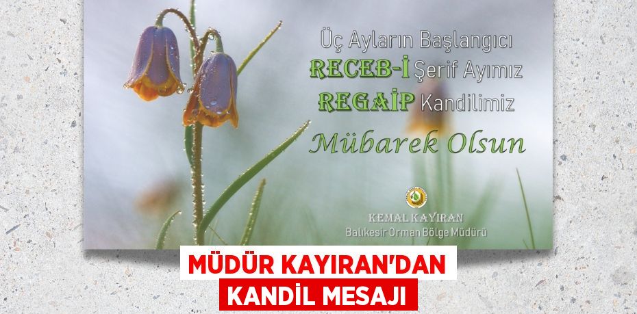 MÜDÜR KAYIRAN’DAN KANDİL MESAJI