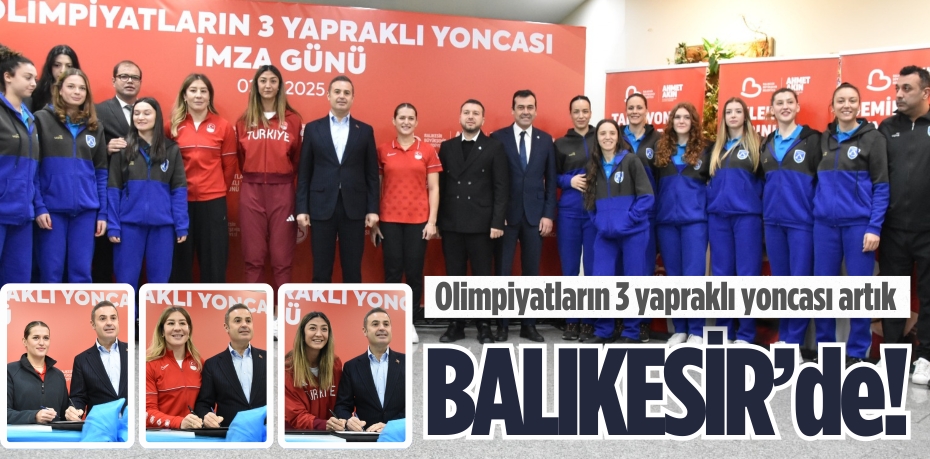 Olimpiyatların 3 yapraklı yoncası artık  BALIKESİR’de!