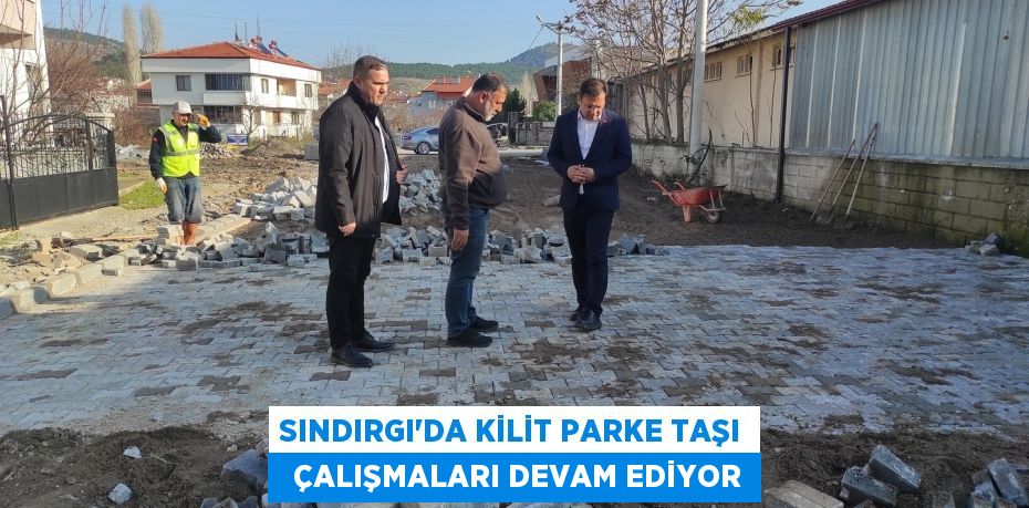 SINDIRGI'DA KİLİT PARKE TAŞI   ÇALIŞMALARI DEVAM EDİYOR