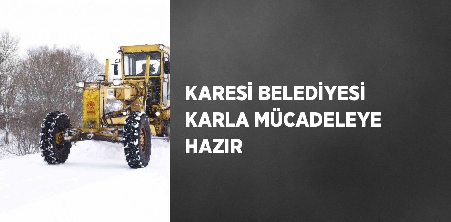 KARESİ BELEDİYESİ KARLA MÜCADELEYE HAZIR