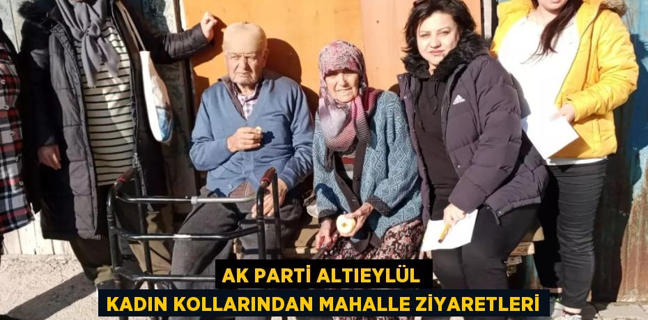 AK PARTİ ALTIEYLÜL KADIN KOLLARINDAN MAHALLE ZİYARETLERİ