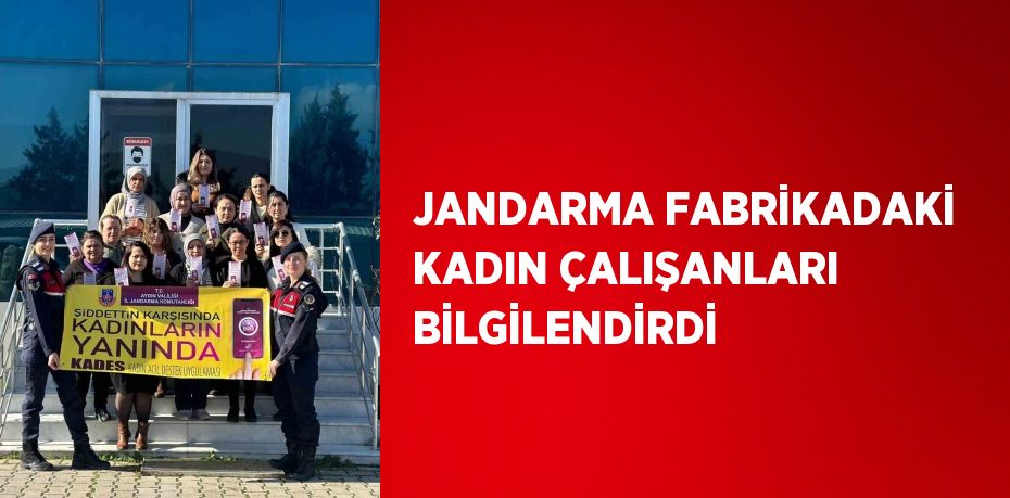 JANDARMA FABRİKADAKİ KADIN ÇALIŞANLARI BİLGİLENDİRDİ