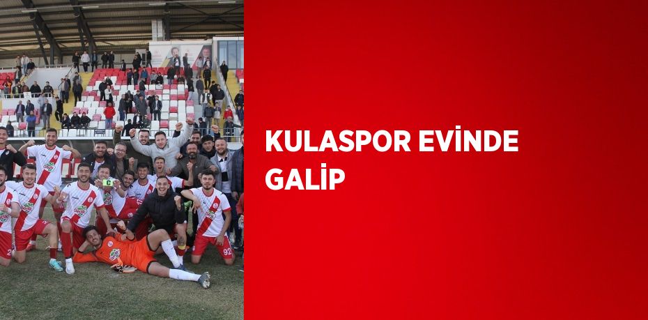 KULASPOR EVİNDE GALİP