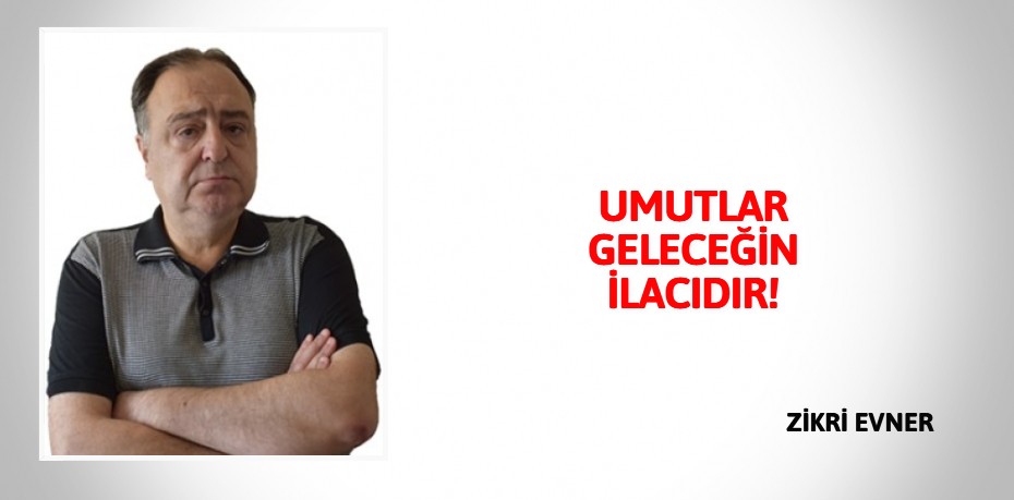 UMUTLAR GELECEĞİN İLACIDIR!