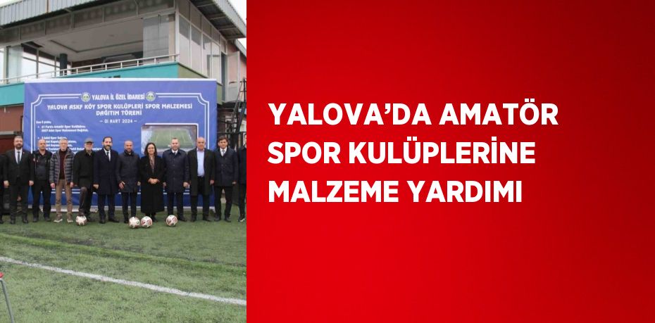 YALOVA’DA AMATÖR SPOR KULÜPLERİNE MALZEME YARDIMI