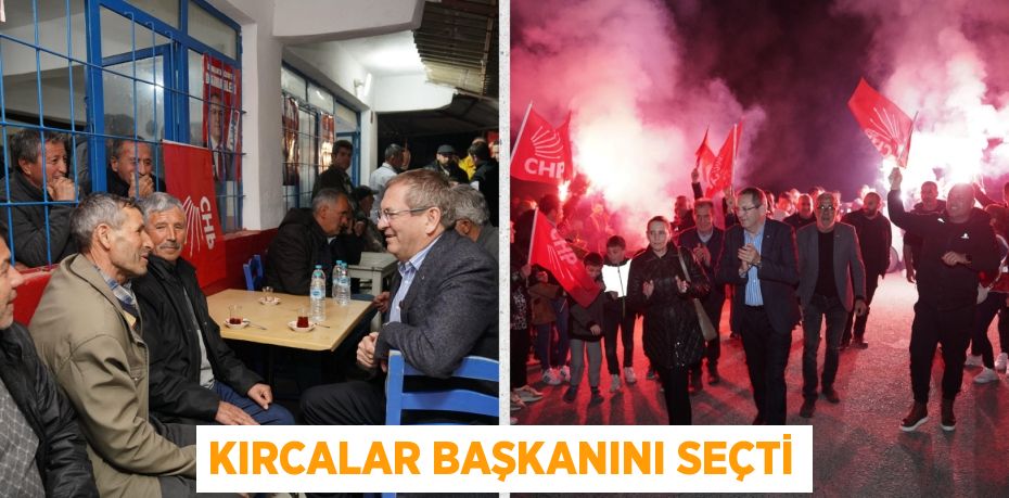 KIRCALAR BAŞKANINI SEÇTİ