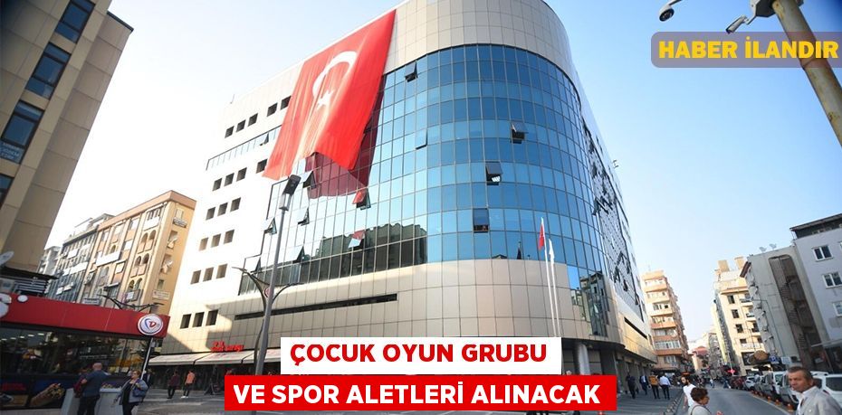 Çocuk oyun grubu ve spor aletleri alınacak