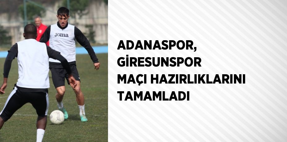 ADANASPOR, GİRESUNSPOR MAÇI HAZIRLIKLARINI TAMAMLADI