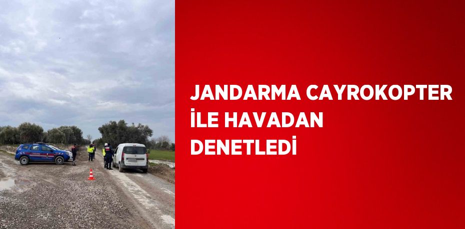 JANDARMA CAYROKOPTER İLE HAVADAN DENETLEDİ