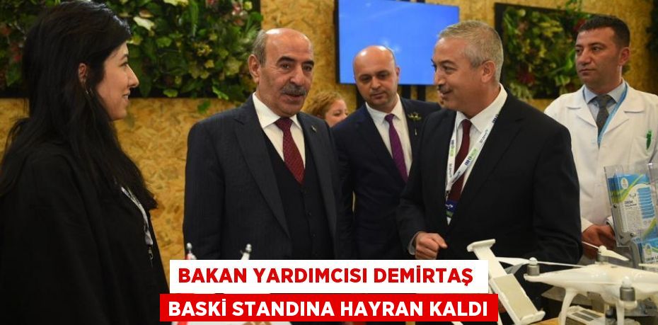 BAKAN YARDIMCISI DEMİRTAŞ  BASKİ STANDINA HAYRAN KALDI