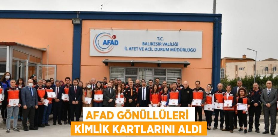 AFAD GÖNÜLLÜLERİ KİMLİK KARTLARINI ALDI