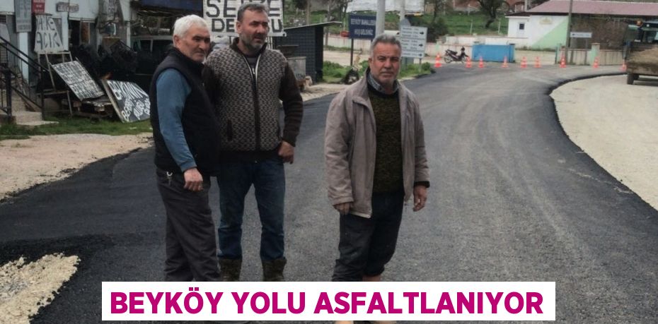 BEYKÖY YOLU ASFALTLANIYOR