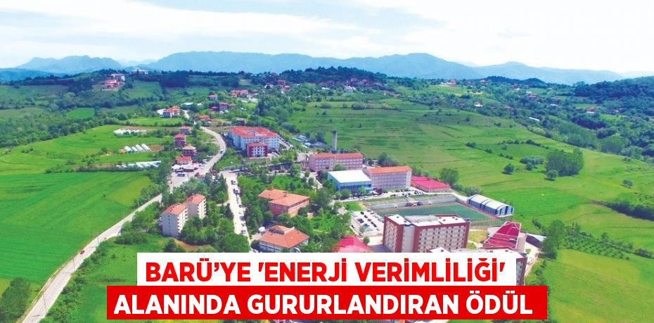 BARÜ’YE 'ENERJİ VERİMLİLİĞİ' ALANINDA GURURLANDIRAN ÖDÜL