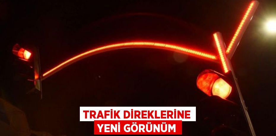 TRAFİK DİREKLERİNE YENİ GÖRÜNÜM