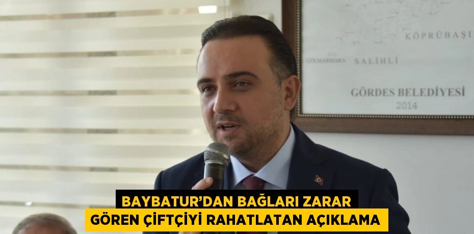 BAYBATUR’DAN BAĞLARI ZARAR GÖREN ÇİFTÇİYİ RAHATLATAN AÇIKLAMA