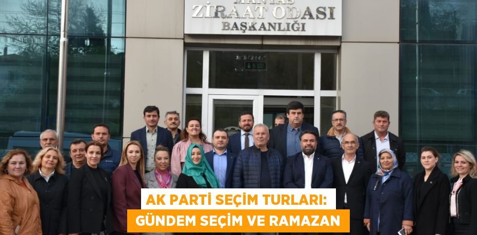 AK PARTİ SEÇİM TURLARI:  GÜNDEM SEÇİM VE RAMAZAN