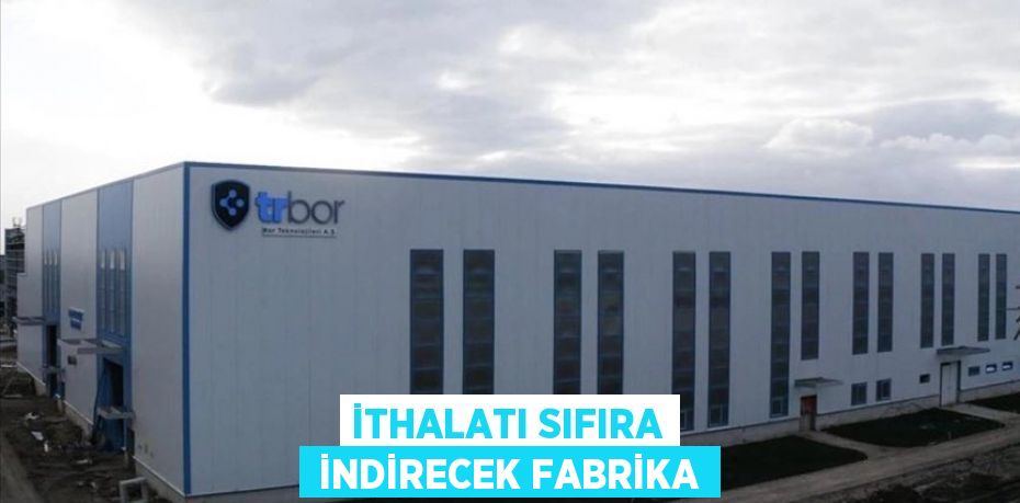 İTHALATI SIFIRA  İNDİRECEK FABRİKA