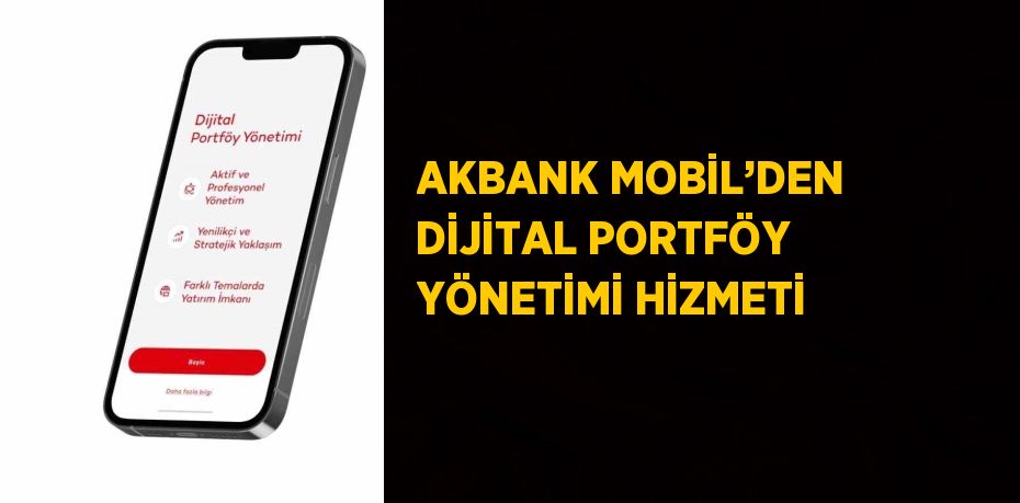 AKBANK MOBİL’DEN DİJİTAL PORTFÖY YÖNETİMİ HİZMETİ