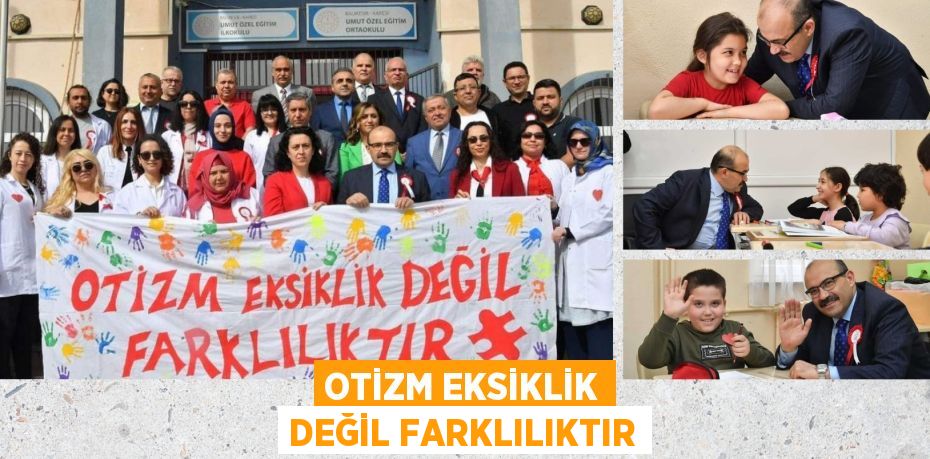 OTİZM EKSİKLİK DEĞİL FARKLILIKTIR