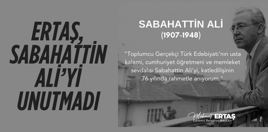 ERTAŞ, SABAHATTİN ALİ’Yİ UNUTMADI