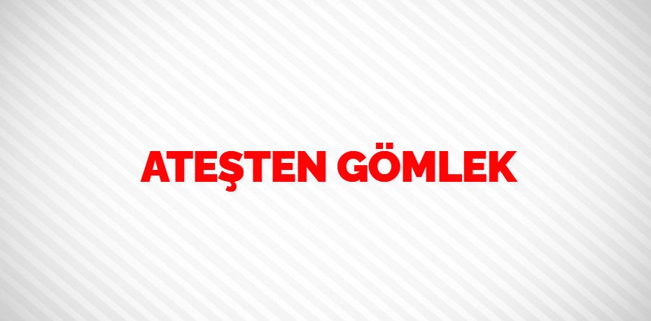 ATEŞTEN GÖMLEK