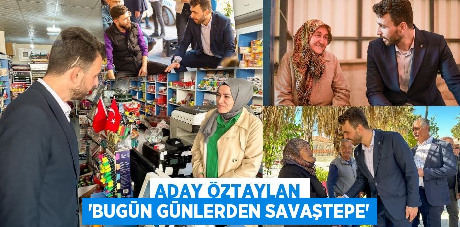 ADAY ÖZTAYLAN “BUGÜN GÜNLERDEN SAVAŞTEPE”