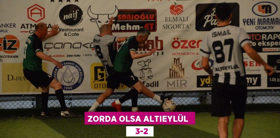 ZORDA OLSA ALTIEYLÜL     3-2