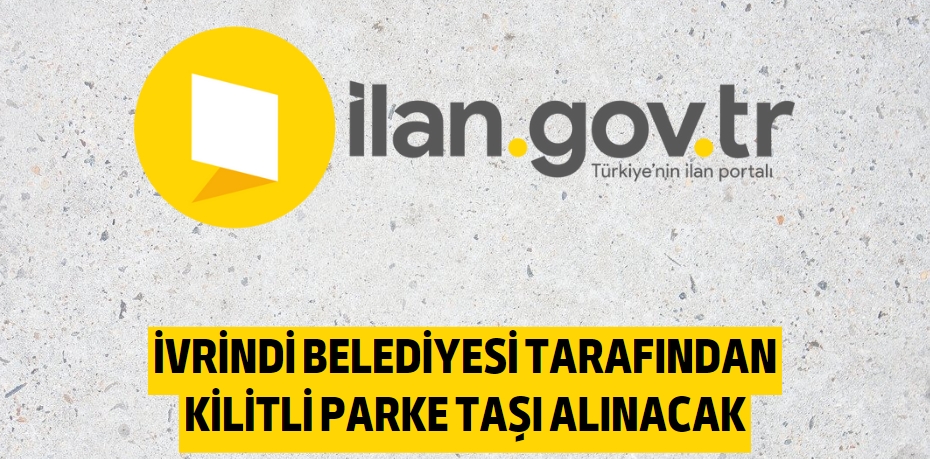 İVRİNDİ BELEDİYESİ TARAFINDAN KİLİTLİ PARKE TAŞI ALINACAK