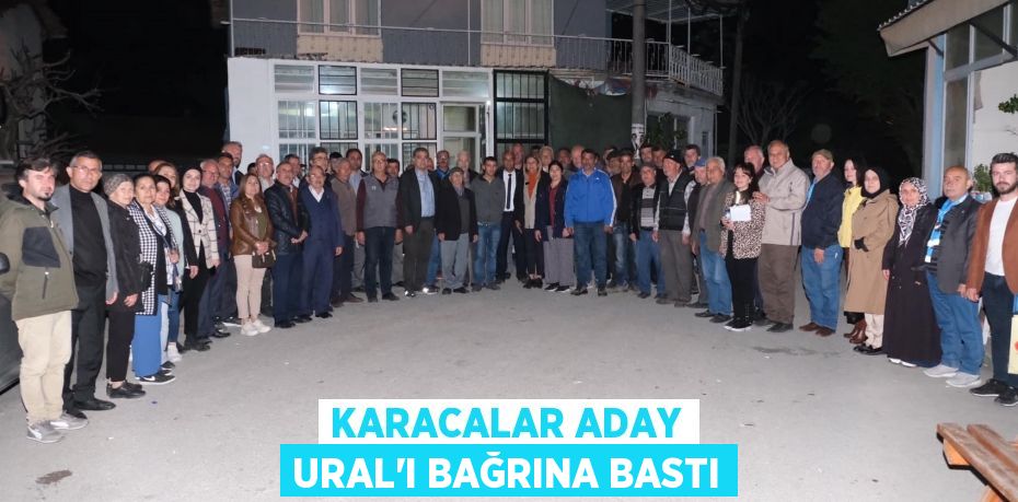 KARACALAR ADAY URAL’I BAĞRINA BASTI