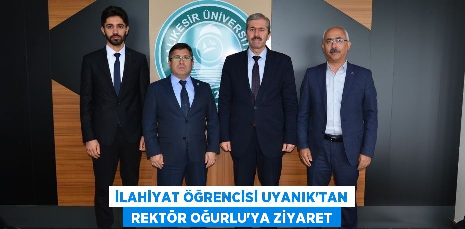 İLAHİYAT ÖĞRENCİSİ UYANIK’TAN  REKTÖR OĞURLU’YA ZİYARET